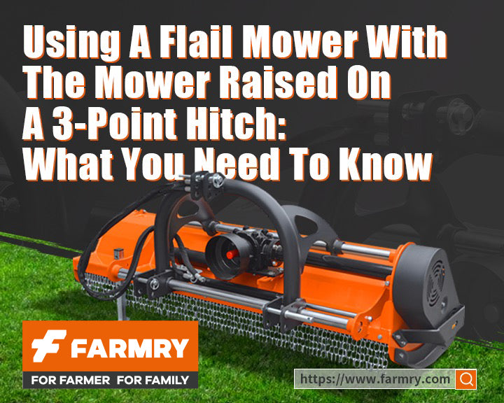 🛠️ Using a Flail Mower with the Mower Raised on a 3-Point Hitch: What You Need to Know
