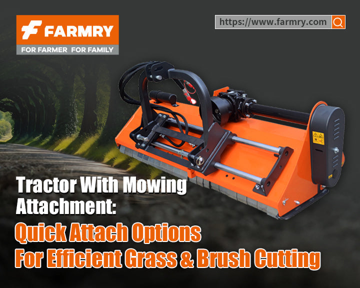 🚜 Tractor with Mowing Attachment: Quick Attach Options for Efficient Grass & Brush Cutting