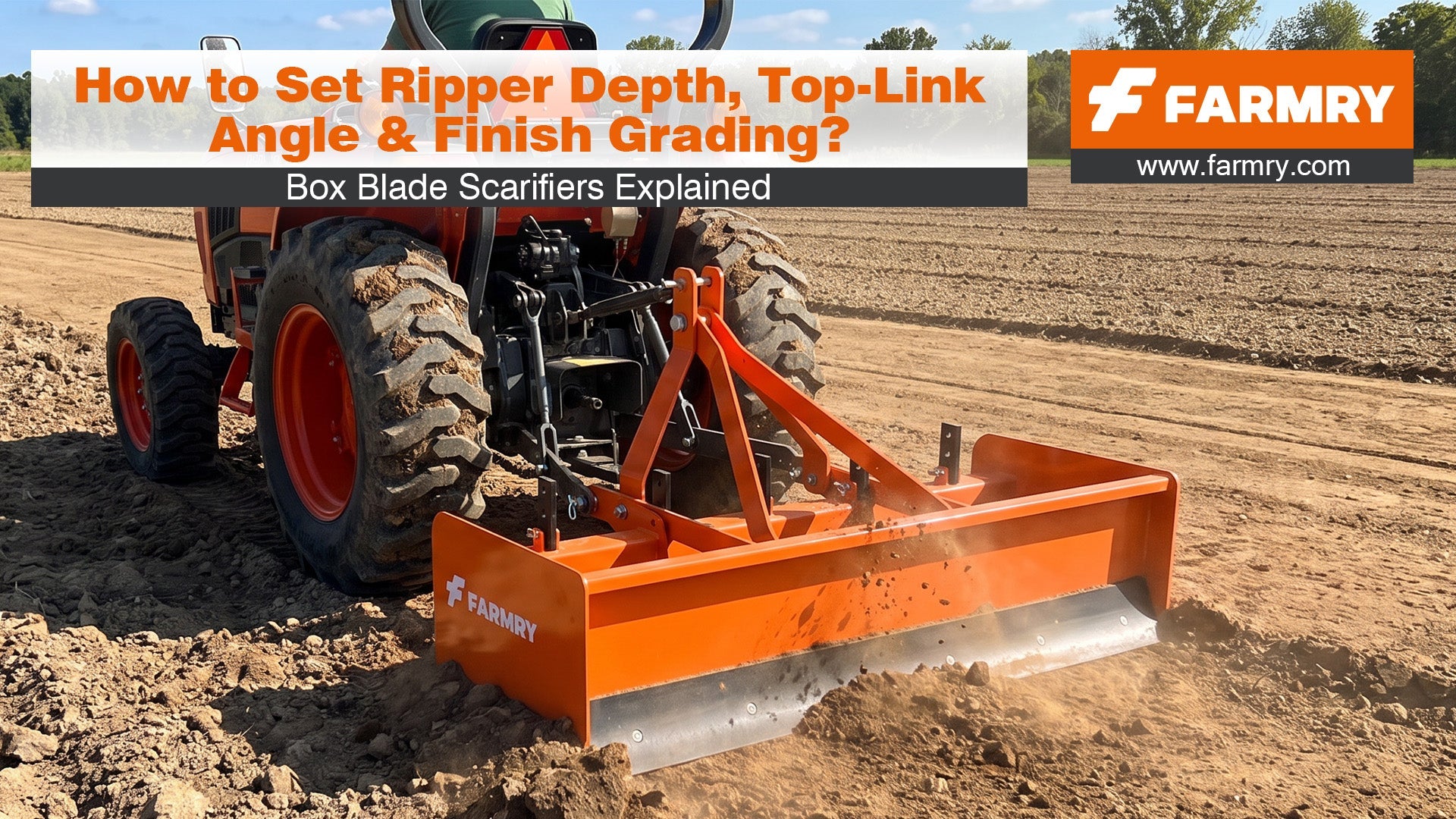 Box Blade Scarifiers Explained: How to Set Ripper Depth, Top-Link Angle & Finish Grading