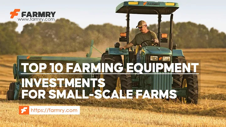 Top 10 Essential Farming Equipment for Small Farms (2026 Guide)